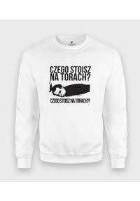 MegaKoszulki - Bluza klasyczna Czego stoisz na torach. Styl: klasyczny #1