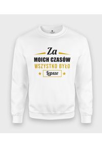 MegaKoszulki - Bluza klasyczna Za moich czasów.... Styl: klasyczny #1