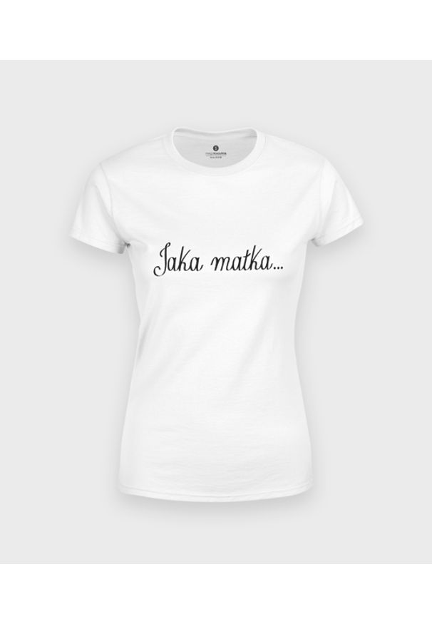 MegaKoszulki - Koszulka damska Jaka matka... Materiał: bawełna