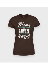 MegaKoszulki - Koszulka damska Mama ma zawsze rację 2. Materiał: bawełna #1