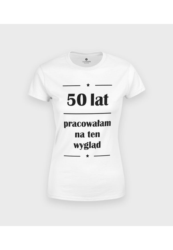 MegaKoszulki - Koszulka damska 50 lat pracowałam na ten wygląd. Materiał: bawełna. Sezon: lato