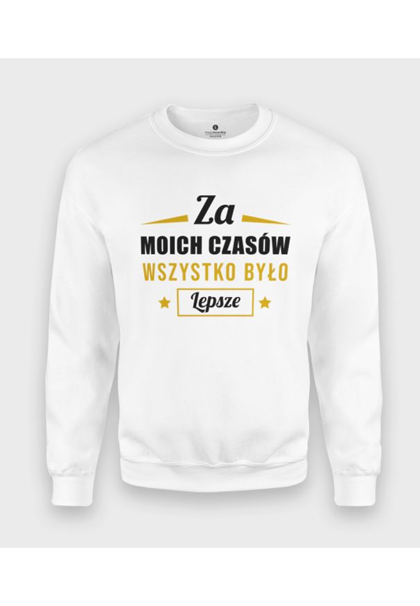 MegaKoszulki - Bluza klasyczna Za moich czasów.... Styl: klasyczny